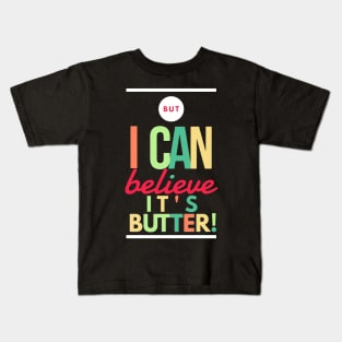 Can Believe it's Butter Kids T-Shirt